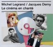 Le Cinéma En Chanté: Michel Legrand/Jacques Demy